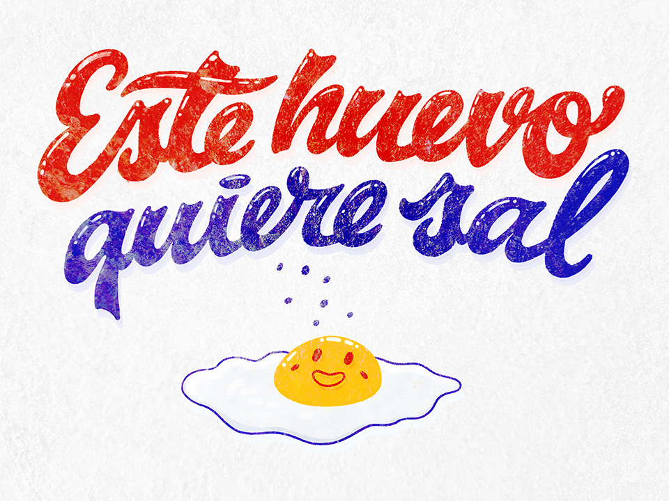 Blue and red script lettering with the phrase 'Este huevo quiere sal' above an illustration of an egg with a bright yellow yolk looking hopefully towards some falling salt. The letters have lots of reflections. The background is white and looks a bit like a paper napkin.