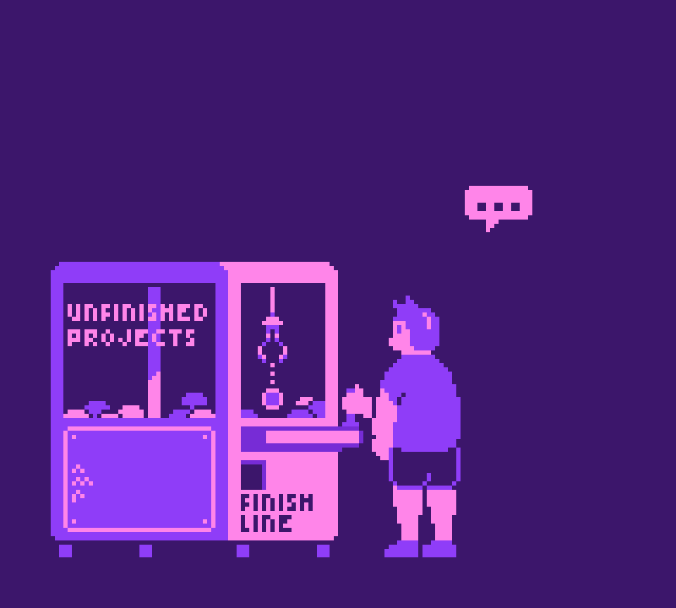 Pixel art picture of a character playing a claw machine and trying to get one of the prizes, but the prizes in the claw machine are 'unfinished projects' (as stated by a lettering sign on the glass of the machine) and when you 'win' the prize it arrives to a place called 'finish line'. The character looks fairly disheartened.